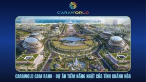 Carawold Cam Ranh - Dự án tiềm năng nhất của tỉnh Khánh Hòa