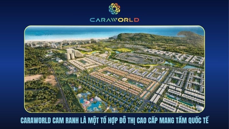 Caraworld Cam Ranh là một tổ hợp đô thị cao cấp mang tầm quốc tế