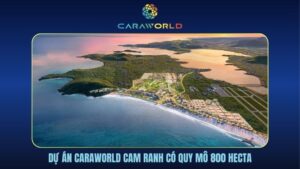 Dự án Caraworld Cam Ranh có quy mô 800 hecta