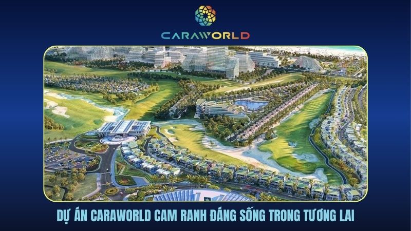 Dự án Caraworld Cam Ranh đáng sống trong tương lai