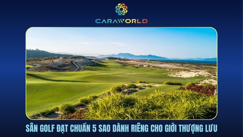 Sân golf đạt chuẩn 5 sao dành riêng cho giới thượng lưu