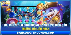 Đại Chiến Thái Bình Dương – Săn Boss Biển Sâu Thưởng Nổ Liên Hoàn