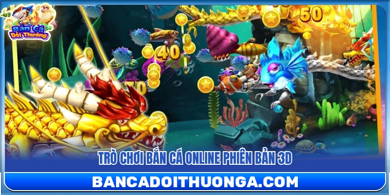 Game Bắn Cá Online 3D đồ họa sống động