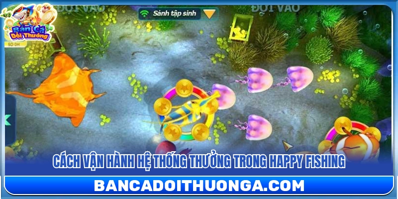 Nguyên lý hoạt động hệ thống thưởng Happy Fishing
