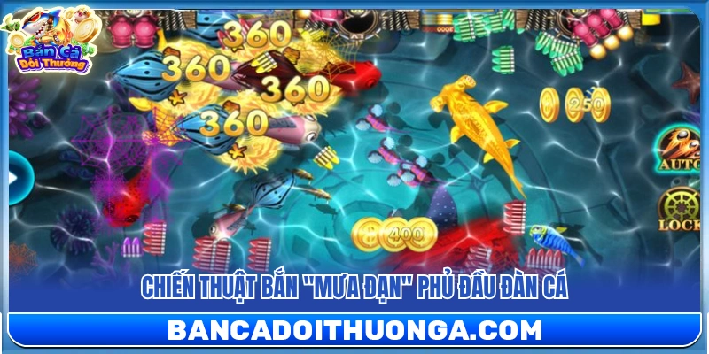 Mẹo bắn cá ăn tiền xả đạn diện rộng để bao vây đàn cá