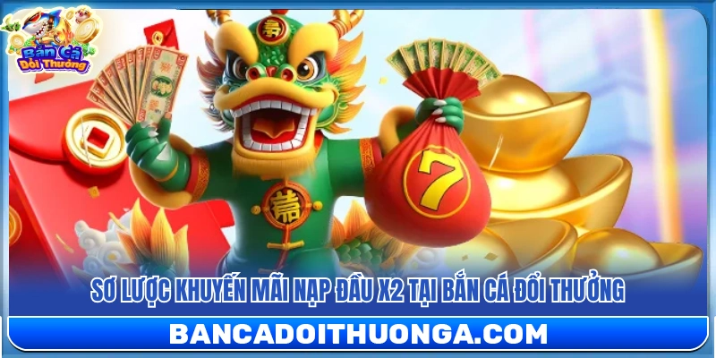 Tổng quan chương trình nạp đầu x2 khi bắn cá